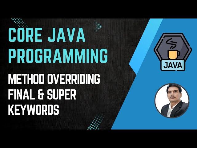 Session 15- Java OOPS Concepts - Method Overriding, final & super keywords in java | 2024 New series