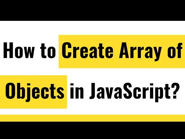 JavaScript Object | How To Create Array Of Objects In JavaScript?