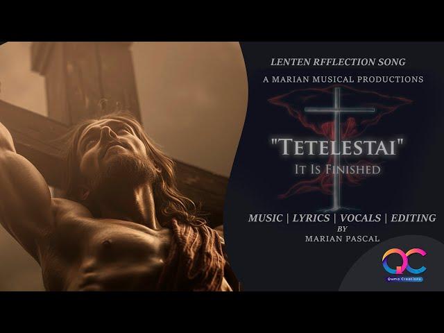 Tetelestai Its All Finished | Chrsitian Lenten Reflection Song by Marian Pascal | Quma Creations