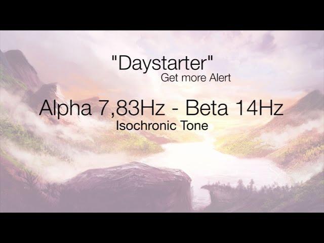 'Daystarter' Get More Alert | 7,83Hz - 14Hz | Isochronic Tone