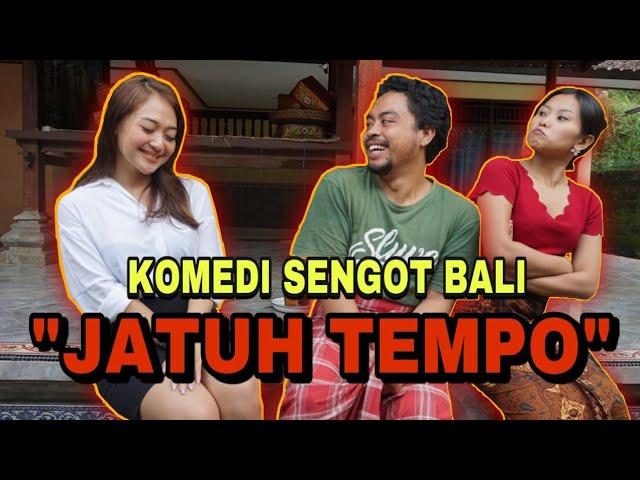 KOMEDI SENGOT BALI, JATUH TEMPO