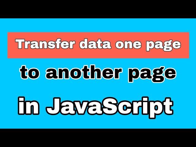 How to transfer data one page to another page in JavaScript || localstore setItem & getItem.