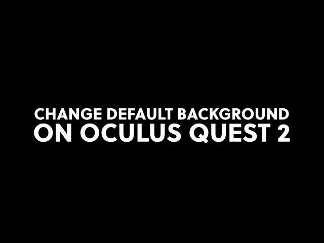 Change Default Background on Oculus Quest 2