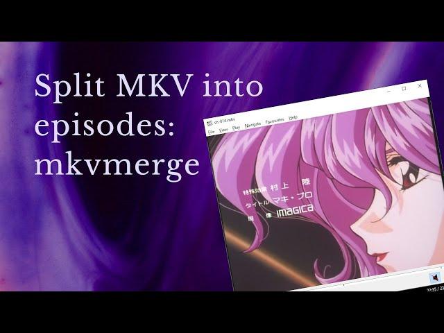 How to split MKV into episodes with mkvmerge