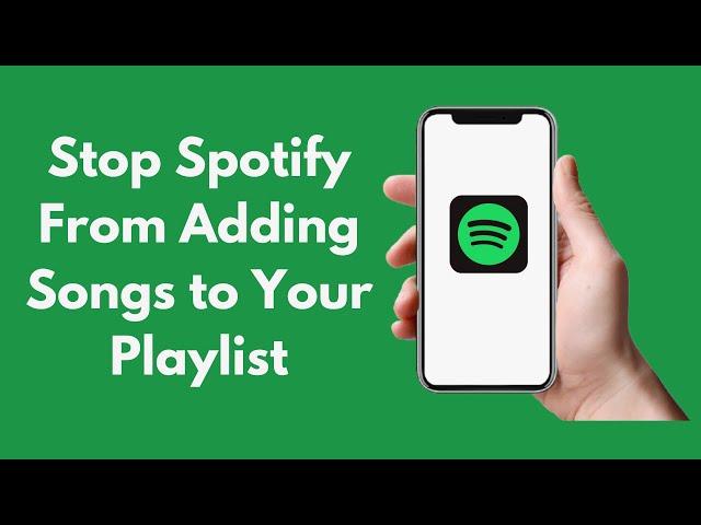 How to Stop Spotify From Adding Songs to Your Playlist (2021)