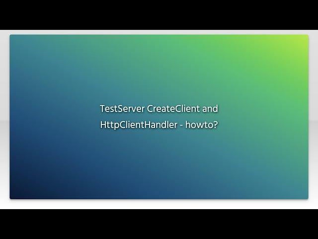 TestServer CreateClient and HttpClientHandler - howto?