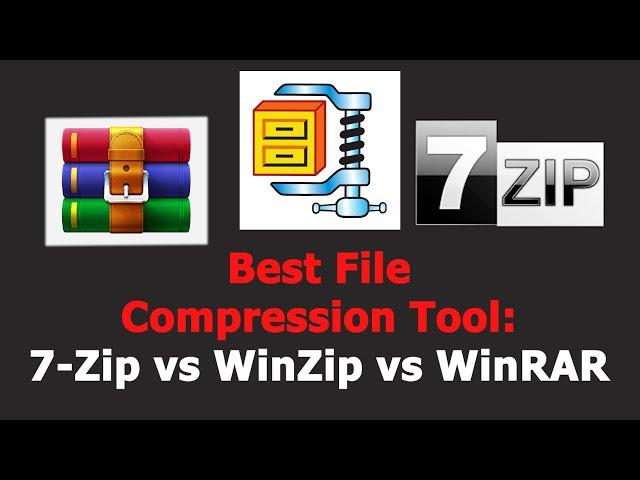 Best File Compression Tool - 7 Zip vs WinZip vs WinRAR