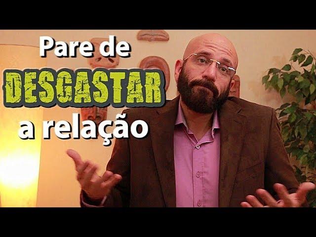 Pare de desgastar seu relacionamento! | Marcos Lacerda