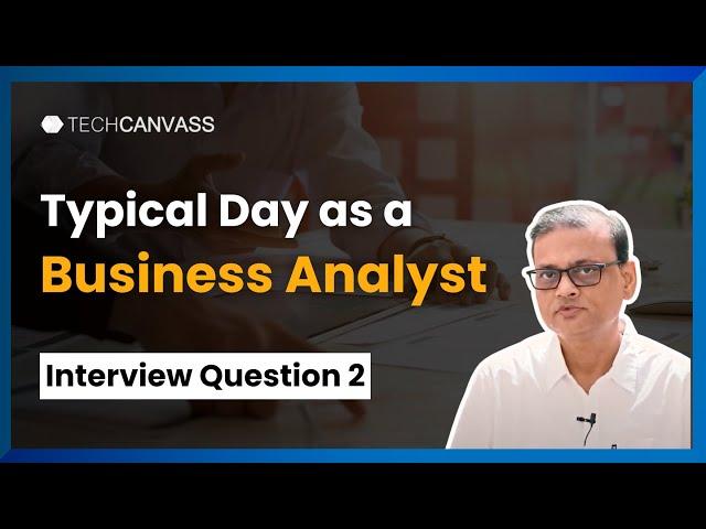 Typical Day as a Business Analyst | Interview Questions | Techcanvass