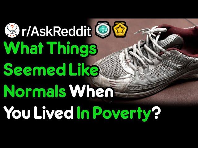 What Things Seemed Like Normals When You Lived In Poverty? (r/AskReddit)