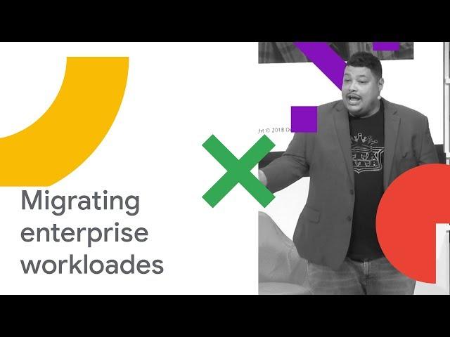 Considerations for Migrating Enterprise Workloads to Google Cloud Platform (Cloud Next '18)