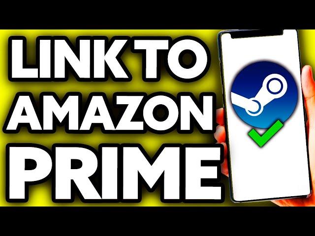 How To Link Steam to Amazon Prime (Very EASY!)