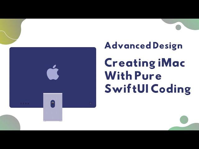 Advanced SwiftUI - Creating iMac 2021 With Pure SwiftUI Coding - WWDC 2021 - Xcode 13