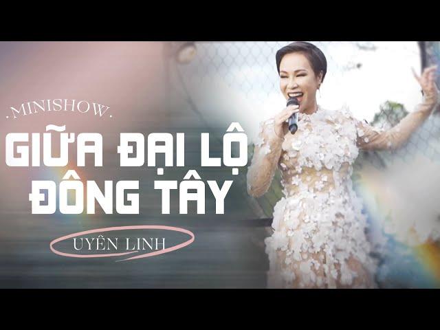 Minishow Giữa Đại Lộ Đông Tây | Uyên Linh | Full Show