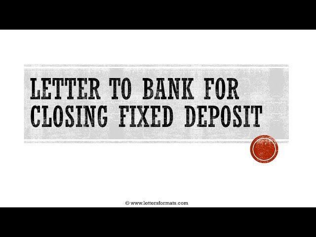 How to Write a Letter to Bank to Close Fixed Deposit