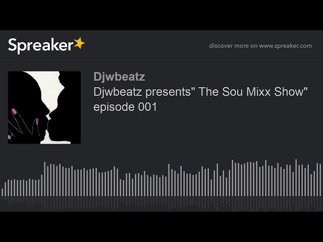 Djwbeatz presents" The Sou Mixx Show" episode 001