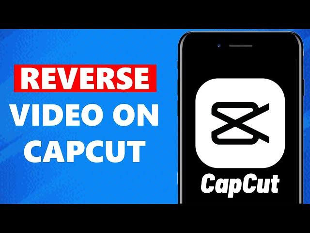 How to Reverse Videos on CapCut in 2023