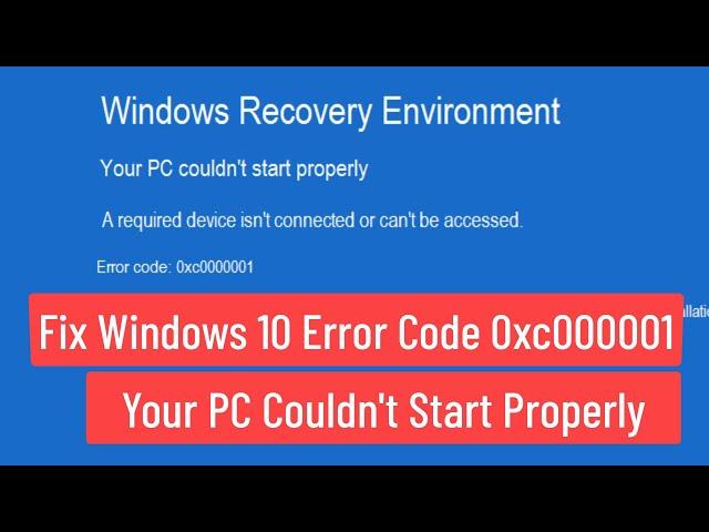 Fix Windows 10 Error Code 0xc000001 Your PC Couldn't Start Properly (Solved)