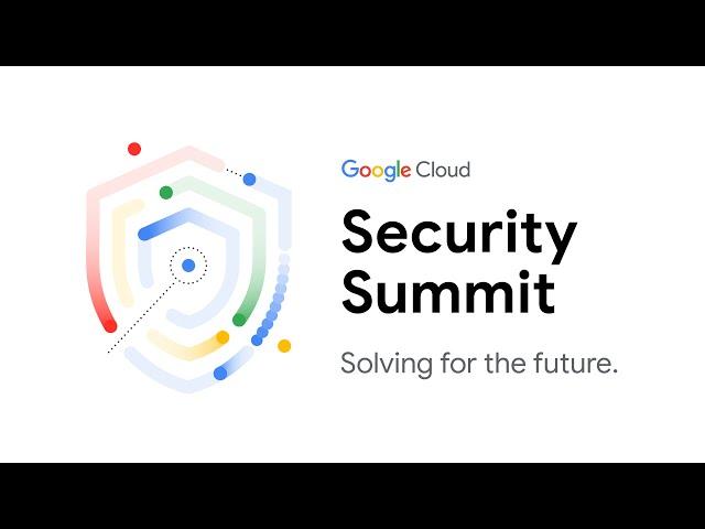 Google Cloud Security Summit