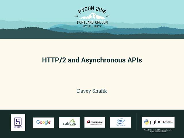 Davey Shafik - HTTP/2 and Asynchronous APIs - PyCon 2016