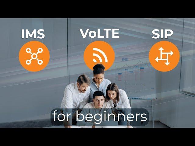 SIP vs IMS vs VoLTE - Understanding the Fundamentals of Voice Services