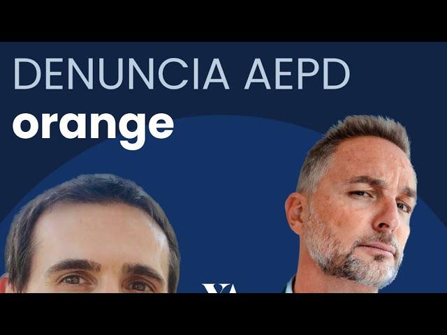 Te enseño como denunciar - a Orange -  a la Agencia Española de Proteccion de Datos (AEPD)