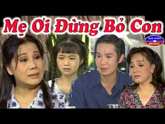 Cải Lương | Mẹ Ơi Đừng Bỏ Con (Vũ Linh, Tài Linh, Phương Hồng Thủy)