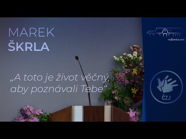 Kázání - Marek Škrla - "A toto je život věčný, aby poznávali Tebe" (17. 6. 2023)