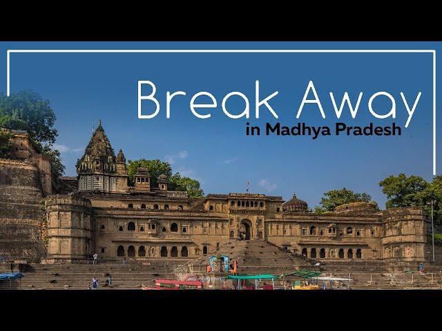 Break Away in Madhya Pradesh | Explore The Heart of Incredible India | MP Tourism