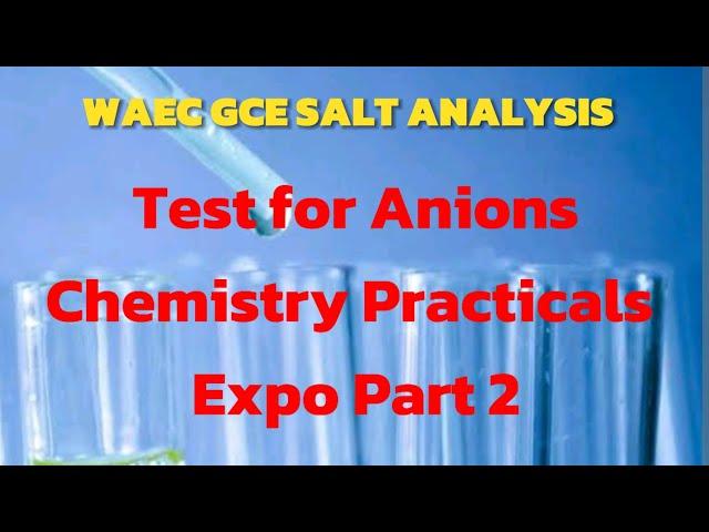 WAEC GCE Chemistry Practicals SALT ANALYSIS FOR Anions. Expo Part 2