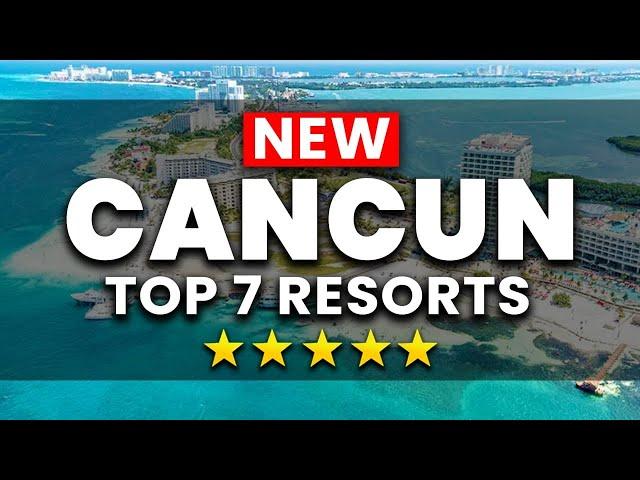 2024 EDITION |  Top 7 BEST Cancun All Inclusive Resorts