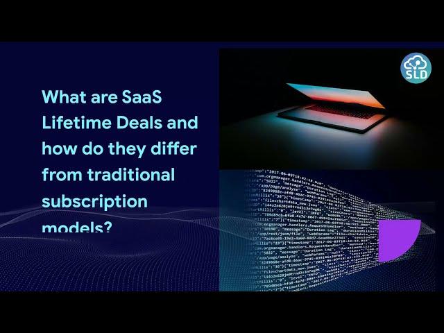 What are SaaS Lifetime Deals & how do they differ from traditional subscription models ?