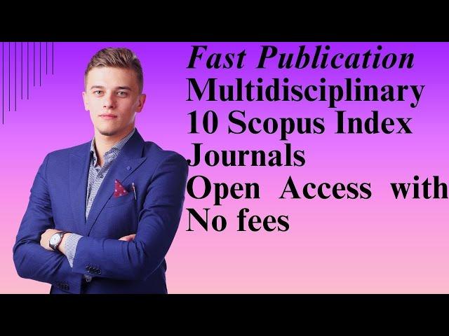 Fast Publication Multidisciplinary 10 Scopus Index Journals - Open Access with no fees