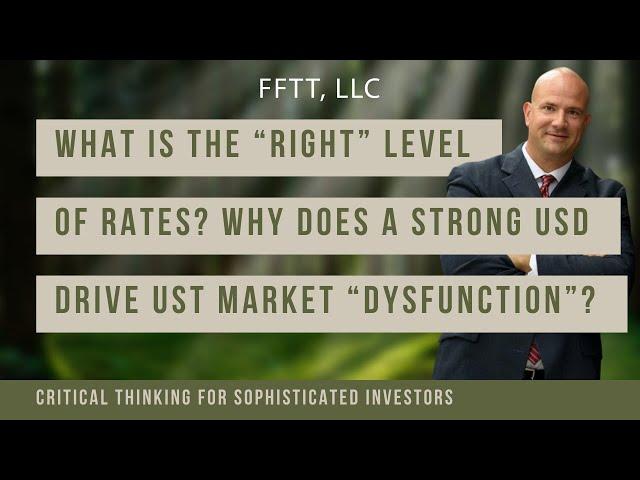 What is the “right” level of rates?  Why does a strong USD drive UST market “dysfunction”?