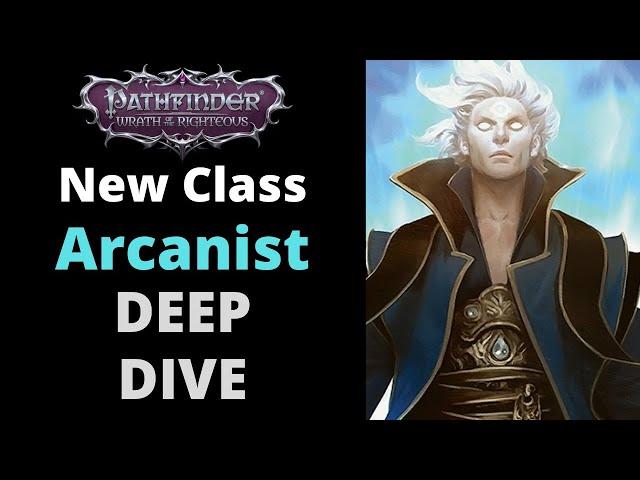 PATHFINDER WRATH OF THE RIGHTEOUS CLASSES GUIDE ARCANIST OVERVIEW - BASE CLASS AND ARCHETYPES - BETA