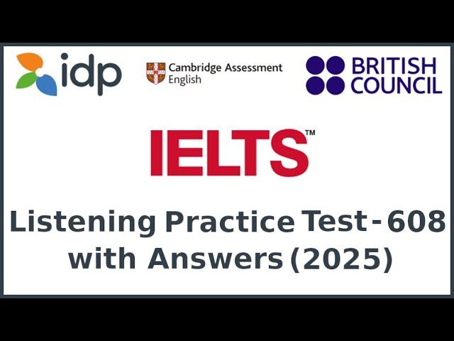 IELTS LISTENING PRACTICE TEST 2025 WITH ANSWERS | Test 608 | Latest Full Exam Preparation 2025