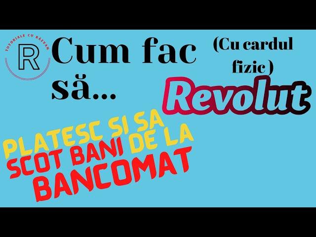 Cum platesc si cum scot bani de la ATM | Cu cardul fizic REVOLUT