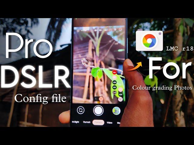 Set DSLR Config file in LMC r18 GCAM . Take - High Quality Photos with Colour Grading config file 