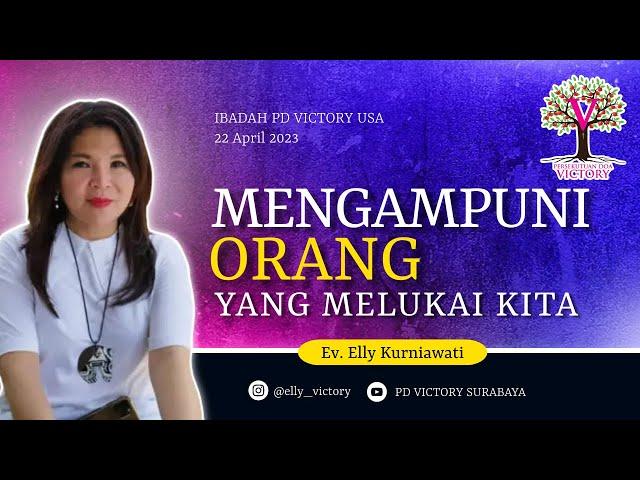 MENGAMPUNI ORANG YANG MELUKAI KITA  |  Ev. Elly Kurniawati  |  Ibadah PD Victory USA  |  22 Apr 2023