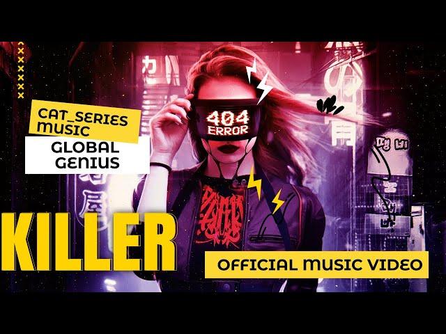 Killer - Global Genius - (Official Music Video) | Cat_Series Music