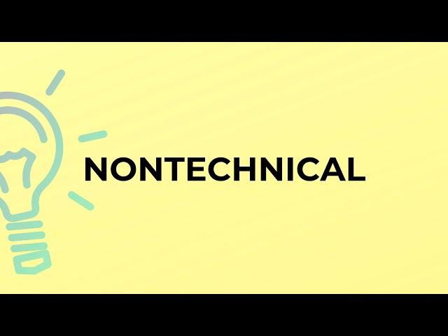 What is the meaning of the word NONTECHNICAL?