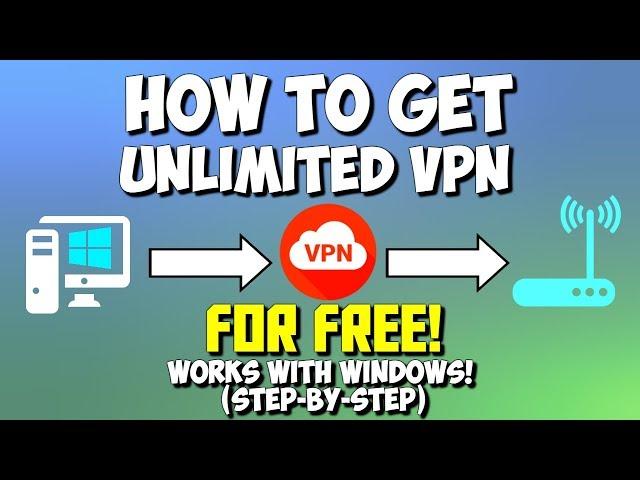 How to Get UNLIMITED VPN for FREE! - Connects to Anywhere/Works with Windows (STEP-BY-STEP)