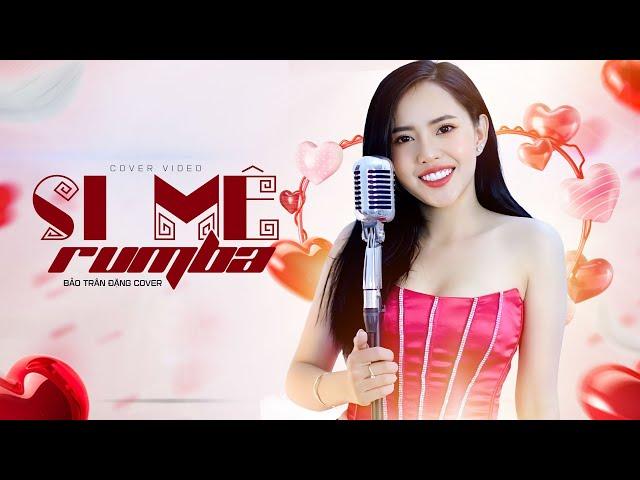 Si Mê Rumba - Đạt Long Vinh | Bảo Trân Đặng Cover | Trong Cơn Say Còn Vương Chút Bụi Đường Trần...