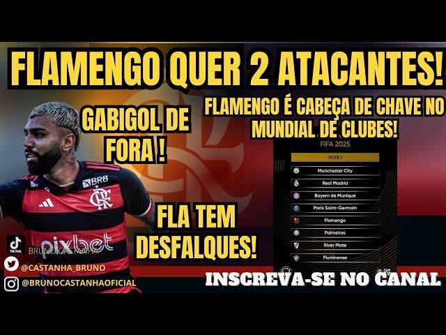 FLAMENGO BUSCA 2 ATACANTES!! FLA É CABEÇA DE CHAVE EM MUNDIAL DE CLUBES! GABIGOL FORA!