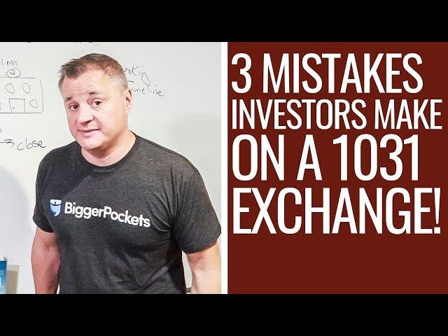 TOP 3 Mistakes Investors Make during a 1031 Exchange