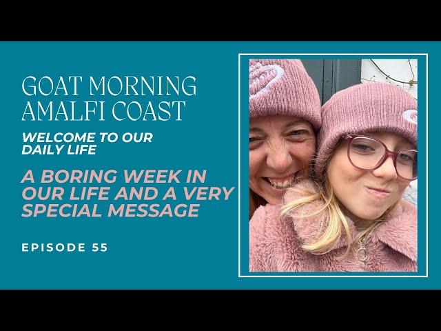 A BORING WEEK IN OUR LIFE AND A VERY SPECIAL MESSAGE | Goat Morning Amalfi Coast Ep. 55