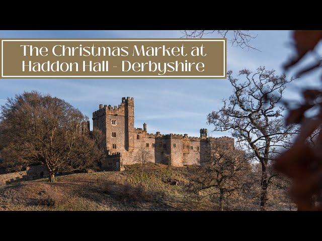 A VISIT TO THE CHRISTMAS MERCATUM MARKET AT HADDON HALL