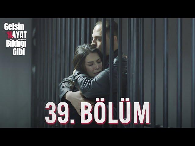 Gelsin Hayat Bildiği Gibi - 39. Bölüm