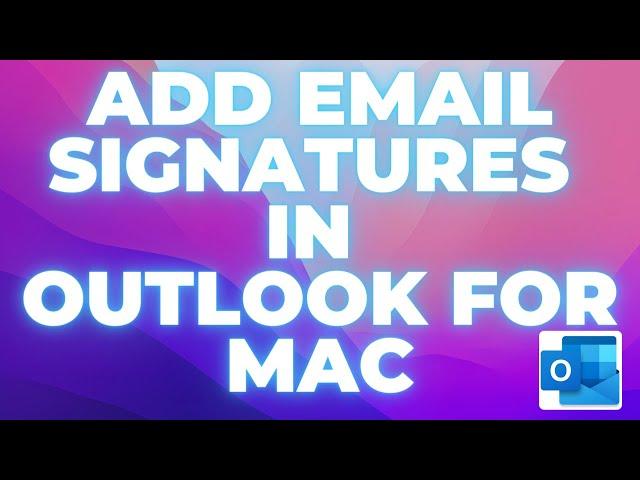 How to add an email signature to Microsoft Outlook on Mac