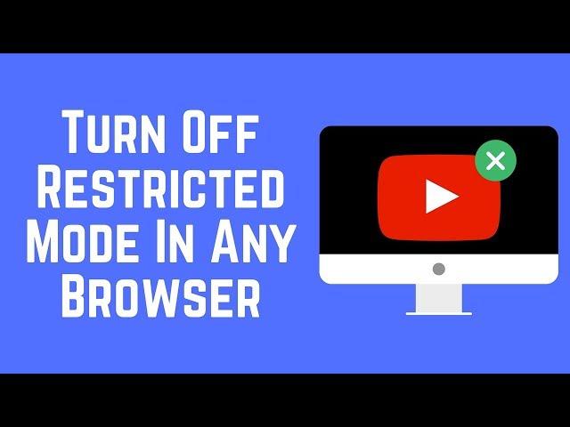 How to Turn Off YouTube Restricted Mode on Any Browser